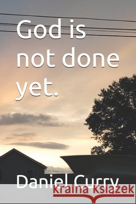 God is not done yet. Curry, Daniel, Sr. 9798195762360