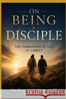 On Being a Disciple: The Formation of Life in Christ Robinson, William V., III 9798195835545