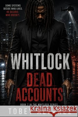 Whitlock: Dead Accounts Alvarez, Tobey 9798195898946 Independently Published