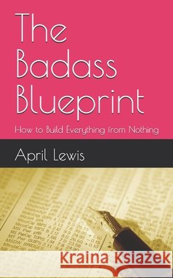 The Badass Blueprint: How to Build Everything from Nothing Lewis, April 9798195945459 Independently Published