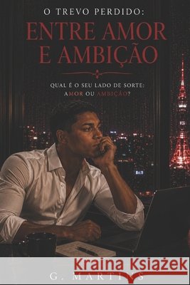 O Trevo Perdido: Entre amor e ambição Martins, G. 9798195978037