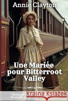 Une Mariée pour Bitterroot Valley Clayton, Annie 9798195995980 Independently Published