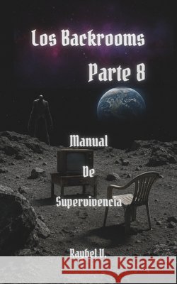 Los Backrooms: Manual de Supervivencia Parte 8 V, Raybel 9798196053382 Independently Published
