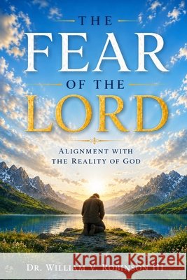 Fear of the Lord: Alignment With the Reality of God Robinson, William V., III 9798196082238