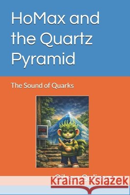 HoMax and the Quartz Pyramid: The Sound of Quarks Soliman, Gihan S. 9798196105142