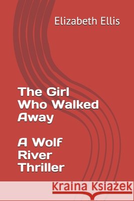 The Girl Who Walked Away, a Wolf River Thriller Ellis, Elizabeth 9798196131257