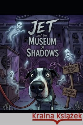 The Adventures Of Jet - The Museum Of Shadows Dean, James 9798196166075