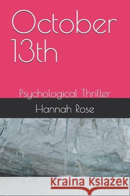 October 13th: Psychological Thriller Rose, Hannah 9798196177736 Independently Published