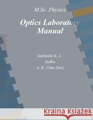 Optics laboratory manual K. L., Susheela, -, Sudha, A. R., Usha Devi 9798196199080