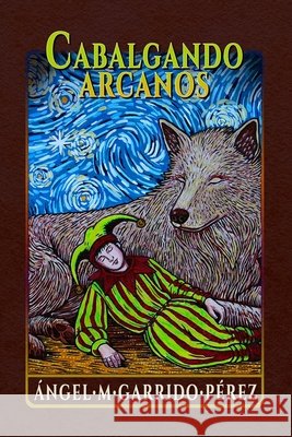 Cabalgando Arcanos: Historias para parar el Tiempo y habitar el símbolo Garrido, Ángel Maria, Tarrés, Marta Adriana, Pinto, Jorge 9798196213427