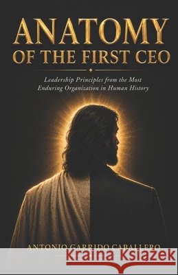 Anatomy of the First CEO Garrido Caballero, Antonio 9798196291852
