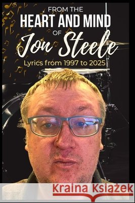 From the Heart and Mind of Jon Steele Steele, Jon 9798196292125 Independently Published