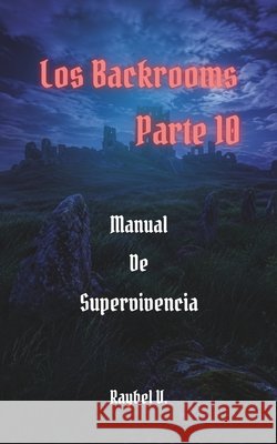 Los Backrooms: Manual de Supervivencia Parte 10 V, Raybel 9798196300066 Independently Published