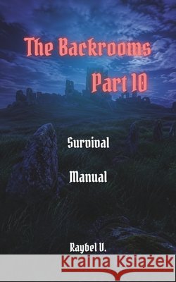 The Backrooms: Survival Manual Part 10 V, Raybel 9798196300073 Independently Published
