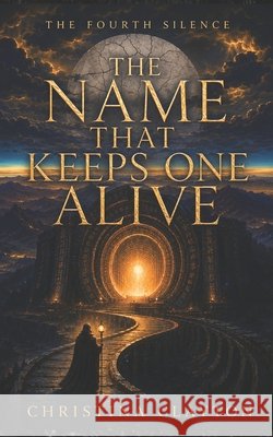 The Fourth Silence: The Name That Keeps One Alive Clayton, Christina 9798196363986 Independently Published