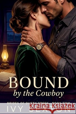Bound by the Cowboy Sexton, Ivy 9798196377358
