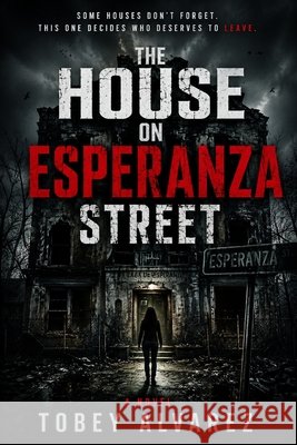 The Esperanza Files: The House on Esperanza Street Alvarez, Tobey 9798196424434 Independently Published