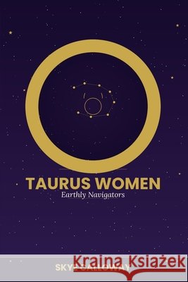 Taurus Women: Earthly Navigators Calloway, Skye 9798196426643
