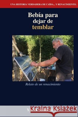 Bebía para dejar de temblar: Relato de un renacimiento Surrault, Yann 9798196462641 Independently Published