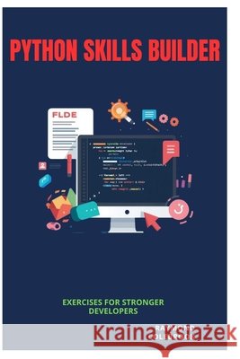 Python Skills Builder: Exercises for Stronger Developers Colebrook, Raymond 9798196468124 Independently Published