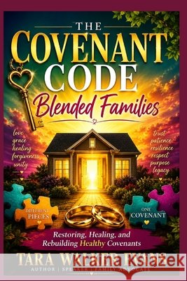 The Covenant Code: BLENDED FAMILIES: Restoring, Healing, and Rebuilding Healthy Covenants Walker Evans, Tara, Evans, Tara Walker 9798196505577 Independently Published