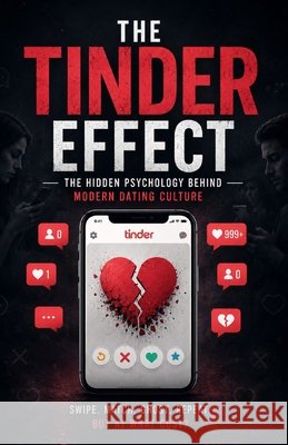 The Tinder Effect: The Hidden Psychology Behind Modern Dating Culture Fernández, Jesús 9798196643026