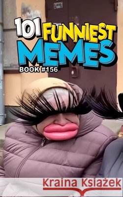 101 Funniest Memes: Book 156 B. Santos, Rodrigo 9798196644979 Independently Published