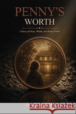 Penny's Worth: A Story of Grace, Worth, and Being Found Publishing, Wellington, Martin, Todd 9798196707377