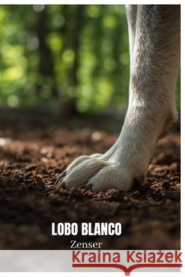 Lobo Blanco Zenser 9798196735356 Independently Published
