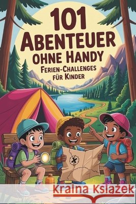 101 Abenteuer ohne Handy - Ferien-Challenges für Kinder: Das Erlebnisbuch als Ferienbeschäftigung für Kinder Freiheit, Stefan 9798196764318 Independently Published
