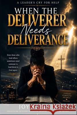 When the Deliverer Needs Deliverance: A Leader's Cry for Help Blair, Joy 9798196821417