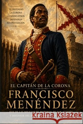 El Capitán de la Corona: Francisco Menéndez Martin Velasco, Antonio 9798196869976