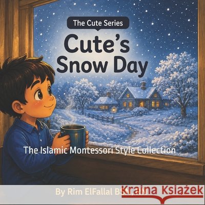 Cute's Snow Day: The Islamic Montessori Style Collection Alo, Mohammed N., Alo, Khalid N., Elfallal, Rim 9798197006158