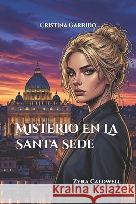 Misterio En La Santa Sede: Zyra Caldwell Garrido, Cristina 9798197127129