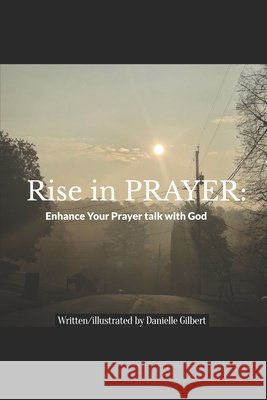 Rise in PRAYER: Enhancing your Prayer Talk with God Ford, Danielle 9798197149336 Independently Published