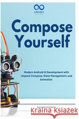 Compose Yourself: Modern Android UI Development with Jetpack Compose, State Management, and Animation Boozman, Richard 9798197176738 Independently Published
