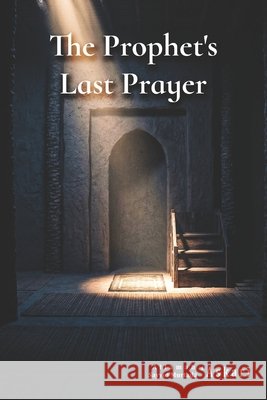 The Prophet's Last Prayer Askari, Seyed Murteza 9798197208781