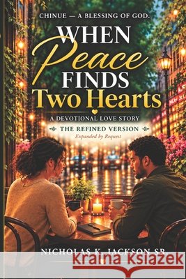 When Peace Finds Two Hearts: A CHINUE Devotional Love Story Jackson, Nicholas Kendall, Sr. 9798197263612