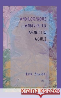 Androgynous Ambiverted Agnostic Adult: Meditations About Mortality Zmajoki, Riva 9798197359513