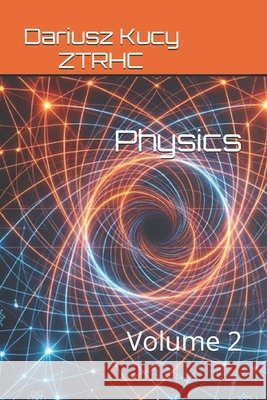 Physics: Volume 2 Kucy, Dariusz 9798197472175 Independently Published