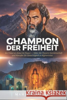 Champion der Freiheit: Ein Tribut an Abdul Ali Mazari - Vater der Hazara-Gemeinschaft und Kämpfer für Gerechtigkeit in Afghanistan Qhurbani, Mahdi 9798197506986 Independently Published
