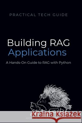 Building RAG Applications: A Hands-On Guide to Retrieval-Augmented Generation with Python Press, Quiet Lion, Lion, Blue J. 9798197521361