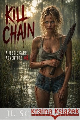 Kill Chain: A Jessie Carr Adventure #6 Schneider, John, Schneider, Jl 9798197528346 Independently Published
