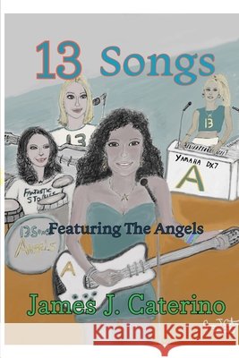 13 Songs: A New Illustrated Songbook featuring The Angels Caterino, James J. 9798197533715 Independently Published