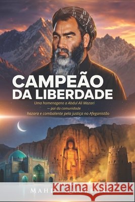 Campeão da Liberdade: Uma homenagem a Abdul Ali Mazari - pai da comunidade hazara e combatente pela justiça no Afeganistão Qhurbani, Mahdi 9798197544940 Independently Published