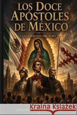 Los Doce Apóstoles de México: La Conquista del Alma Martin Velasco, Antonio 9798197555465