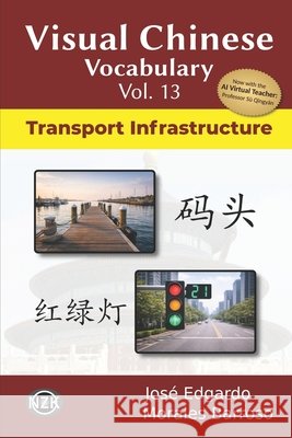 Visual Chinese Vocabulary Vol. 13: Transport Infrastructure Morales Barroso, José Edgardo 9798197608796