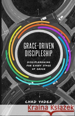 Grace-Driven Discipleship Yoder, Chad 9798197648518