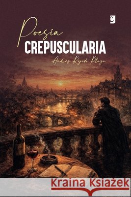 Poesía Crepuscularia Cornejo, Manuel Ignacio, Ullúa, Flavia Yanina, Rejido Plaza, Andrés 9798197658661