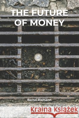 The Future of Money Riemann, Bernd 9798197672100